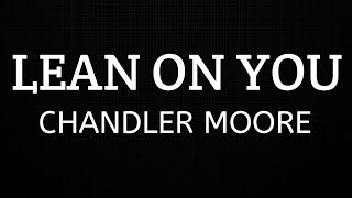 Lean on You - Chandler Moore | Lyric Video | Feelings