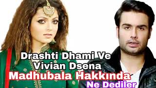 Drashti Dhami Ve Vivian Dsena Madhubala Hakkında Ne Dedi?