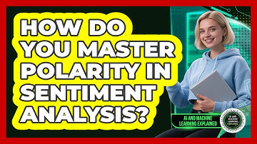 How Do You Master Polarity In Sentiment Analysis? - AI and Machine Learning Explained