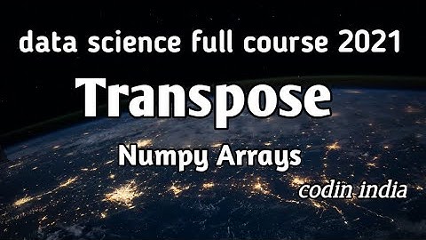 Transpose of Numpy Array | Data science | codin india