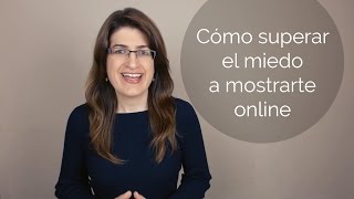 😱 Cómo superar el MIEDO a MOSTRARTE o EXPONERTE ONLINE (Lo que me FUNCIONA)