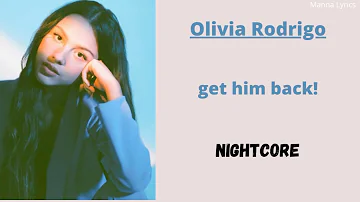 get him back! ~ Olivia Rodrigo (Nightcore)