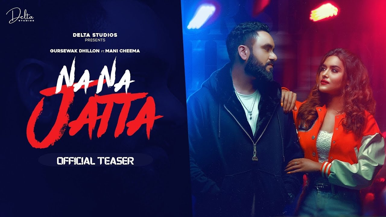 NA NA JATTA (official Video) | GURSEWAK DHILLON Ft. Mani Cheema | Latest Punjabi Songs