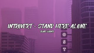 Introvert - Stand Here Alone ( Lirik )