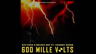 BIG FIZZO X NDIAKS OBY FT CHANNY QUEEN - 600 mille volts ( official audio)