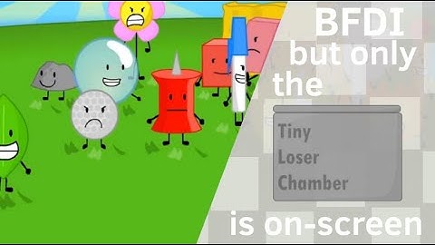 BFDI, but only when the Tiny Loser Chamber is on-screen