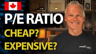 THE P/E RATIO: How to tell if a stock is CHEAP or EXPENSIVE | Investing for Canadians