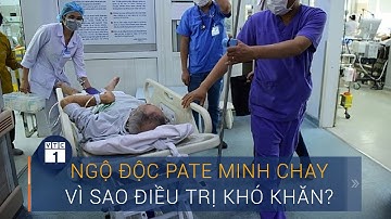 Ngộ độc pate Minh Chay: Vì sao điều trị khó khăn? | VTC1