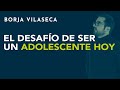 El desafío de ser un adolescente hoy | Borja Vilaseca