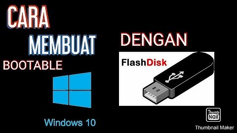 CARA MEMBUAT BOOTABLE WINDOWS 10 DI FLASHDISK
