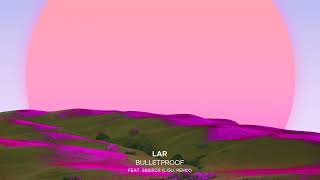 LAR - Bulletproof Ft. 88Birds (L.GU  Remix)