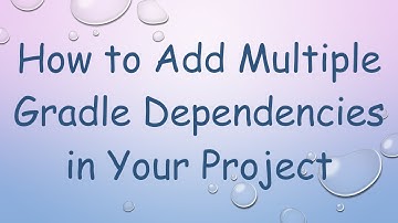 How to Add Multiple Gradle Dependencies in Your Project
