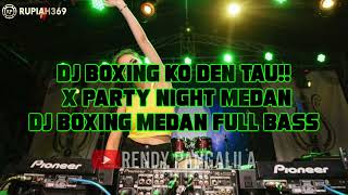 DJ BOXING KO DEN TAU!! x PARTY NIGHT MEDAN DJ BOXING MEDAN FULL BASS - RENDY PANGALILA-