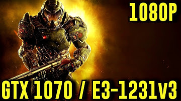 DOOM: GTX 1070 & E3-1231v3 Max Settings 1080P