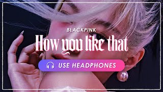 [8D AUDIO] BLACKPINK - How You Like That｜BASS BOOSTED [立体音響 🎧 重低音]