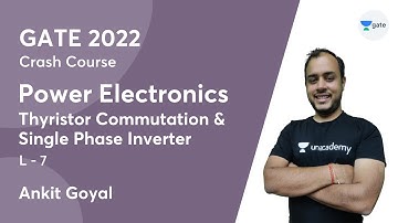 Thyristor Commutation & Single Phase Inverter | L:7 | Power Electronics | GATE 2022 Crash Course