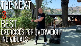 Next 3 best exercises for overweight individuals.  a follow up video