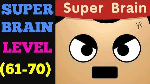 Super brain level 61 62 63 64 65 66 67 68 69 70 solution or Walkthrough