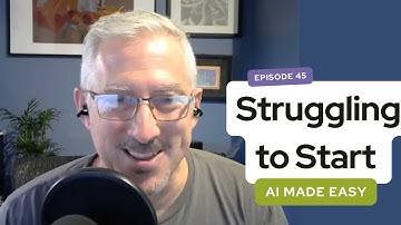 Struggling to Start | AI Made Easy for Business | E45