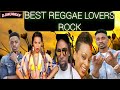 BEST REGGAE LOVERS ROCK 2022 MIX Gramps morgan,Christopher Martin,Ce