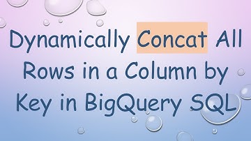 Dynamically Concat All Rows in a Column by Key in BigQuery SQL