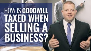 How Is Goodwill Taxed When Selling A Business? (Selling Your Real Estate Business)