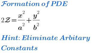 Formation of PDE by eliminating arbitrary constants in 2Z= x²/a² + y²/b²