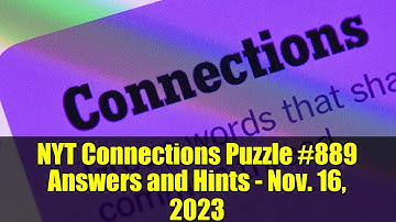 NYT Connections Puzzle #889 Answers and Hints - Nov. 16, 2023