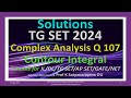 TG SET 2024 | Contour Integral | Complex Analysis | Q 107 | Sol Discussed by Prof K Satyanarayana OU