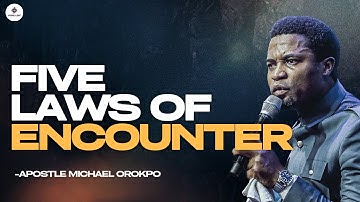 [FULL SERMON] FIVE LAWS OF ENCOUNTER || APOSTLE MICHAEL OROKPO