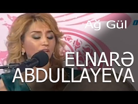 Elnarə Abdullayeva  - Ağ Gül, Qırmızı Gül, Bir Də Sarı gül, Muğam, Gilənar