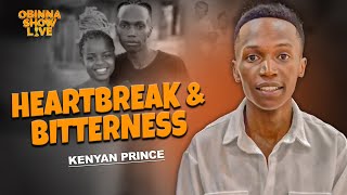 OBINNA SHOW LIVE: HEARTBREAK AND BITTERNESS   Kenyan Prince