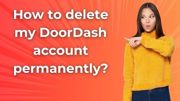 How to delete my DoorDash account permanently ? - Step by Step