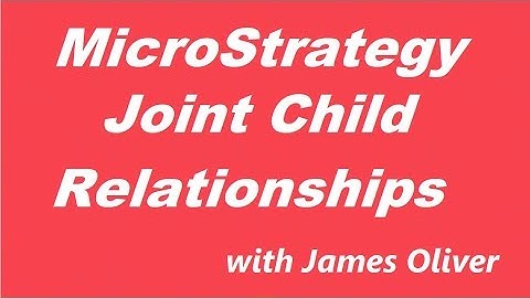 Joint Child Relationships - Advanced Architect Part 1 - MicroStrategy