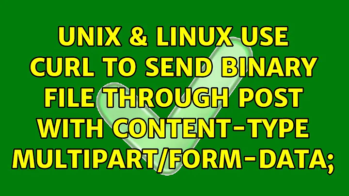 Unix & Linux: Use curl to send binary file through POST with content-type multipart/form-data;