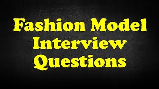 Fashion Model Interview Questions