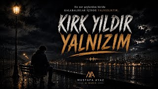 Kırk Yıldır Yalnızım Mustafa Ayaz 