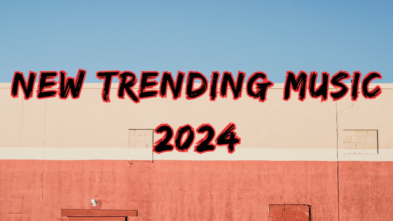 New Trending Music 2024 YouTube