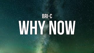 Bri-C - Why Now (Lyrics)