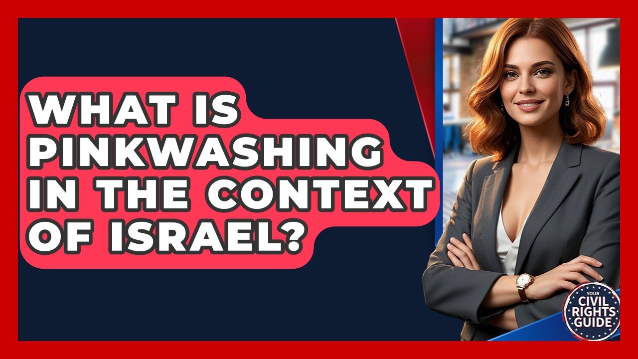 What Is Pinkwashing In The Context Of Israel? - Your Civil Rights Guide