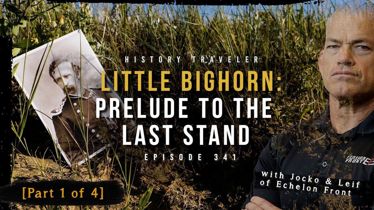 Little Bighorn: Prelude to the Last Stand w/ Jocko & Leif | History Traveler  Episode 341