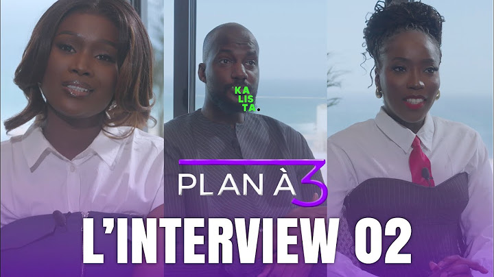 SÉRIE PLAN À 3 - INTERVIEW 02 - ANNA, YAKHI ET OUSSEYNOU - KALISTA PRODUCTION