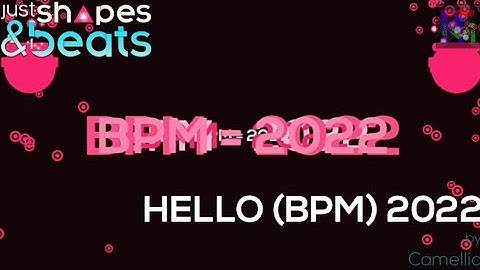 Hello (BPM) 2022 by Camellia - Custom Level | Just Shapes & Beats