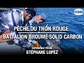 Pche du thon rouge au broum en mditerrane avec stphane lopez  test battalion solid tuna broum