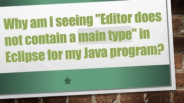 Why am I seeing "Editor does not contain a main type" in Eclipse for my Java program?