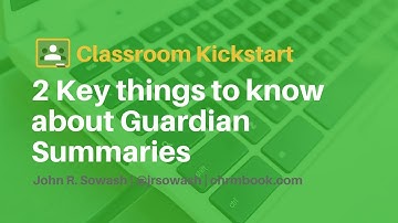 2 things you should know about Guardian Summaries in Google Classroom