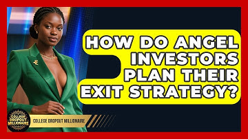 How Do Angel Investors Plan Their Exit Strategy? - College Dropout Millionaire
