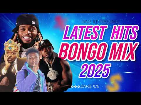 LATEST HIT BONGO MIX 2025 BY SELECTOR DAVIE ICE MSUMARI NGUNGA KATAM ZUCHU MBOSSO MARIOO JAY MELODY 