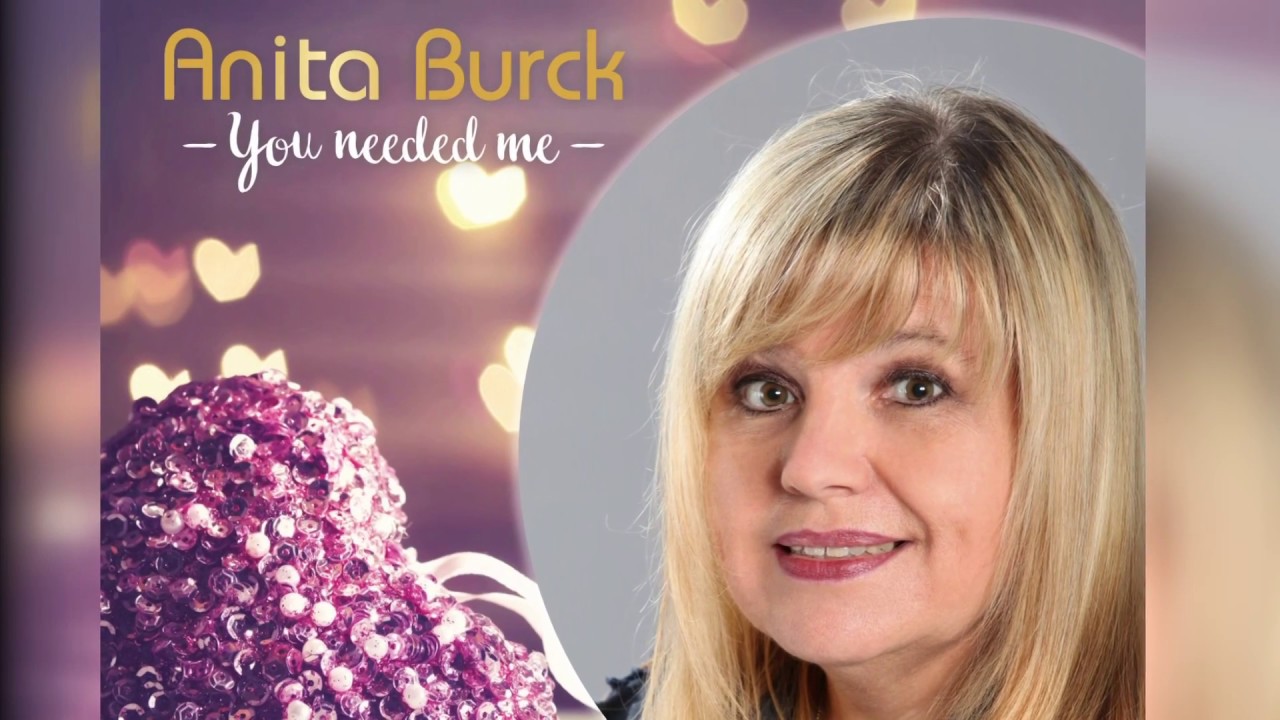 Anita Burck - You needed me