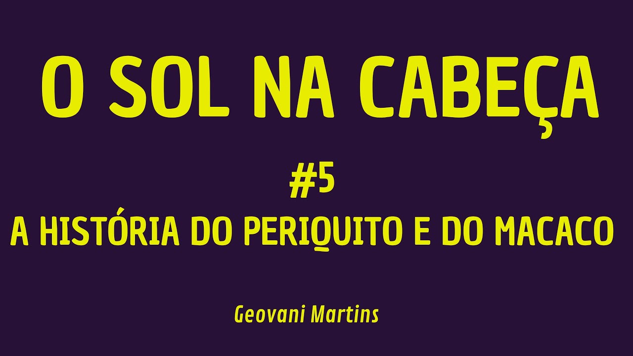 POR DENTRO DO TEXTO: O Sol na Cabeça - Geovani Martins (5 - A História do Periquito e do Macaco)